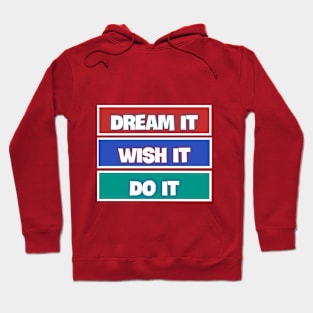 Dream it-Wish it-Do it Hoodie